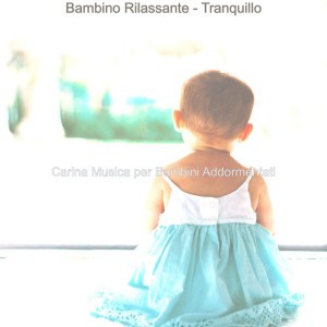 Carina Musica per Bambini Addormentati