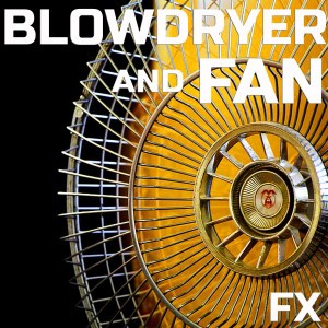 Blowdryer and Fan FX