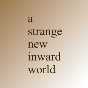 A Strange New Inward World