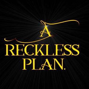 A Reckless Plan