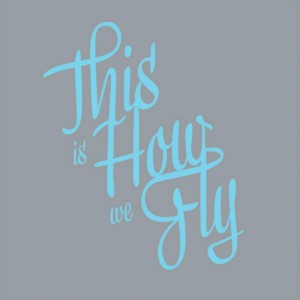 This is How we Fly