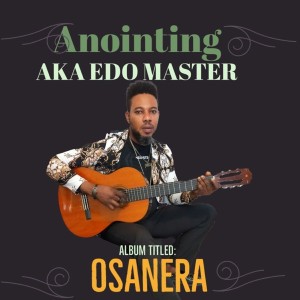 ANOINTING AKA EDO MASTER