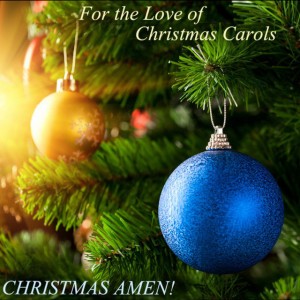 Christmas Amen! Carol of the Bells, O Holy Night, The Little Drummer Boy, Silent Night & More