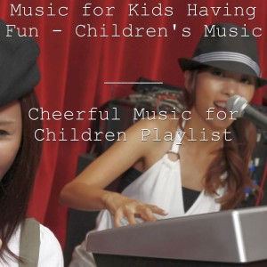 Cheerful Music for Children Playlist