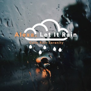 Alexa. Let It Rain