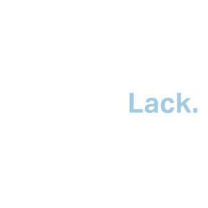 Lack.
