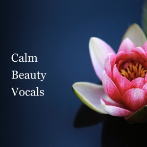 Calm Beauty Vocals