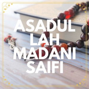 ASADULLAH MADANI SAIFI