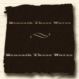 Beneath These Waves