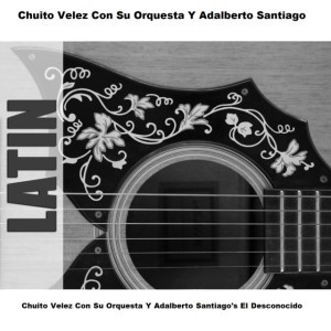Chuito Velez Con Su Orquesta Y Adalberto Santiago