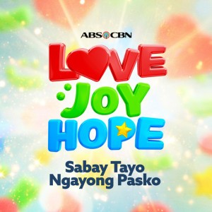 Love, Joy, Hope: Sabay Tayo Ngayong Pasko