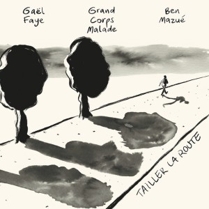 Tailler la route by Ben Mazué & Grand Corps Malade & Gaël Faye