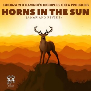 Horns in the Sun - Amapiano Revisit by DaVinci's Disciples & Ghobza21 & Kea Produces