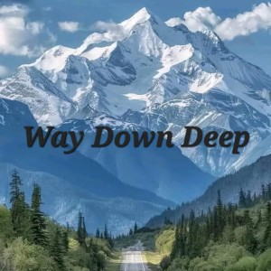 Way Down Deep