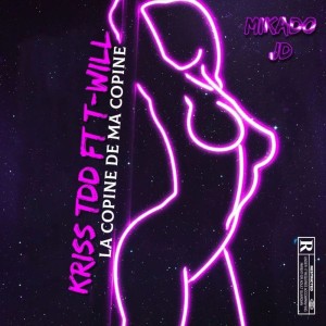 Kriss TDD Ft T-Will - La Copine De Ma Copine (Prod. Mikado & JD)