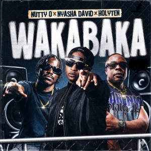 Wakabaka by Nutty O & Holy Ten & Nyasha David