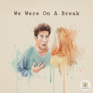 We Were On A Break