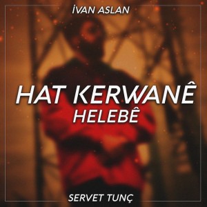 Hat Kerwanê Helebê (feat. İvan Aslan)