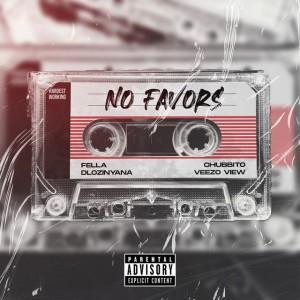 No Favors by Fella & Dlozinyana & Chubbito & Veezo View