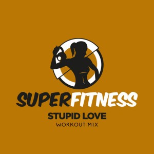 Stupid Love (Workout Mix 134 bpm)