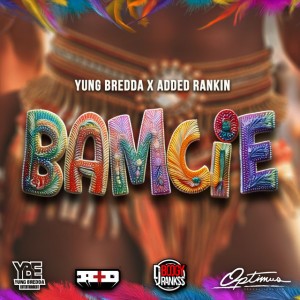 Bamcie by Yung Bredda & Added Rankin