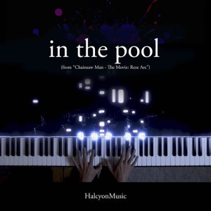 in the pool (from "Chainsaw Man - The Movie: Reze Arc") - Piano Version