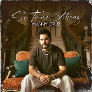 Si Tú Me Miras by Manny Cruz