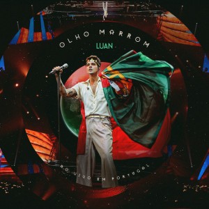 OLHO MARROM - Ao Vivo em Lisboa by Luan Santana