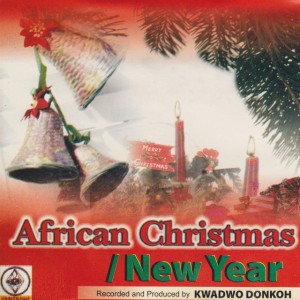 Yema Mo Afehyia Pa, Papa Na Oye Bone Nyina Nko (Merry Christmas to You, Happy New Year to You) / We Desire The Good Spells / The Bad Ones Must Go by Kwadwo Donkoh