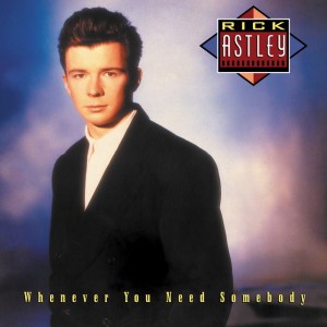 Whenever You Need Somebody - Radio Edit by Rick Astley