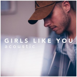 Girls Like You - Acoustic Version