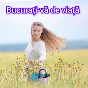 Bucurați-vă de viață