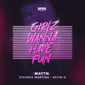 Girlz Wanna Have Fun (Radio Edit) by MATTN & Stavros Martina & Kevin-D