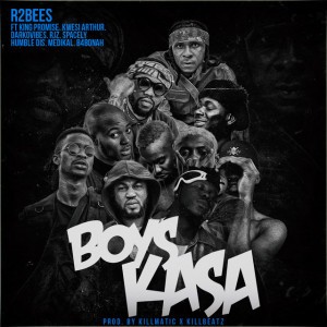 Boys Kasa by R2Bees & King Promise & DarkoVibes & Kwesi Arthur & B4bonah & Rjz & Humble Dis & Medikal & Spacely