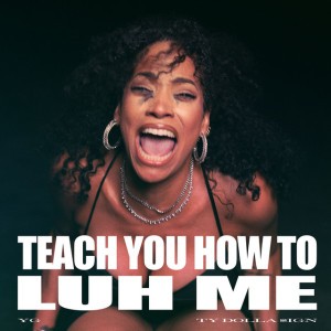 TEACH YOU HOW TO LUH ME by YG & Ty Dolla $ign