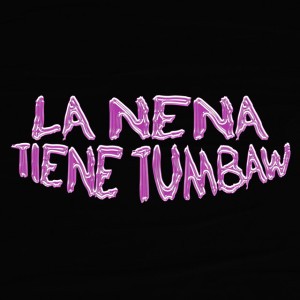 La Nena Tiene Tumbaw