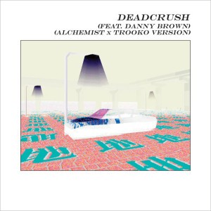 Deadcrush (feat. Danny Brown) - Alchemist x Trooko Version