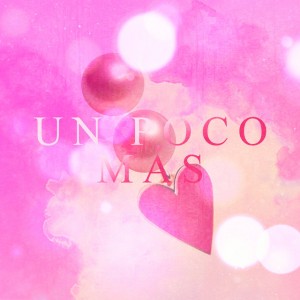 Un Poco Más