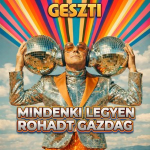 Mindenki legyen rohadt gazdag by Geszti