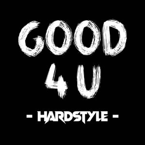 GOOD 4 U - HARDSTYLE
