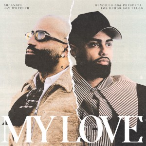 MY LOVE by LOS DUROS SON ELLOS & Arcángel & Jay Wheeler