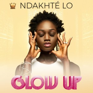 GLOW UP by NDAKHTE LO