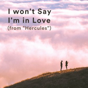 I Won't Say I'm in Love (from "Hercules")
