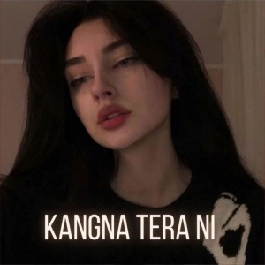 Kangna Tera Ni (Slowed Reverb)