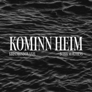 Kominn heim by Kristmundur Axel & Bubbi Morthens