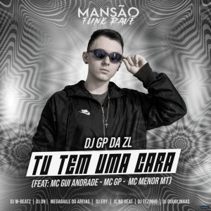 Tu Tem uma Cara (feat. MC Gui Andrade, MC GP, MC Menor MT, Dj W-Beatz, DJ DN, Megabaile Do Areias, DJ Ery, JC NO BEAT, DJ Tezinho & DJ Douglinhas) - Mansão Funk Rave
