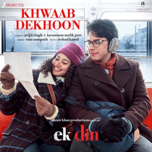 Khwaab Dekhoon - From "Ek Din" by Arijit Singh & Ram Sampath & Irshad Kamil & Tarannum Malik Jain