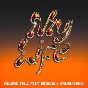 My Life by Paloma Doll & Drissia & Onlyonedine