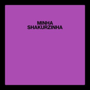 Minha Shakurzinha