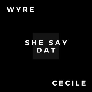 She Say Dat (feat. Ce'Cile)